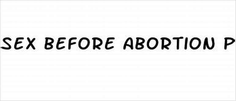 Sex before abortion